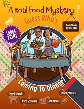 A Soul Food Mystery Guess Who's Coming to Dinner? Themed Large Print Puzzle Activity Book: Word Search, Word Scramble, Fallen Phrases, and More!: ... Celebration of Black African American Life)