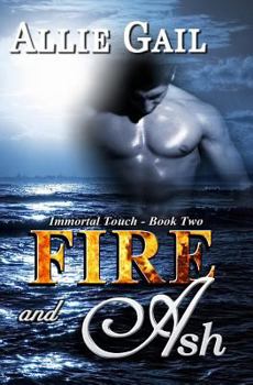 Fire and Ash - Book #2 of the Immortal Touch