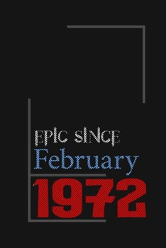 Epic since February 1972, Gift idea: Notebook Birthday Gift For Women, Men, Boss, Coworkers, Colleagues, Students, Friends, Lined Notebook / Journal Gift, 100 Pages, 6x9, Soft Cover