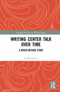 Hardcover Writing Center Talk Over Time: A Mixed-Method Study Book