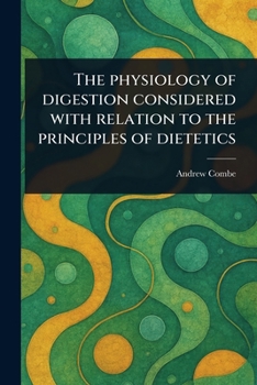 Paperback The Physiology of Digestion Considered With Relation to the Principles of Dietetics Book