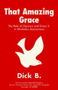 Paperback That Amazing Grace: The Role of Clarence and Grace S. in Alcoholics Anonymous Book