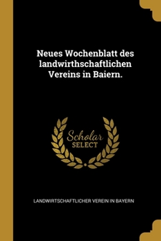 Paperback Neues Wochenblatt des landwirthschaftlichen Vereins in Baiern. [German] Book