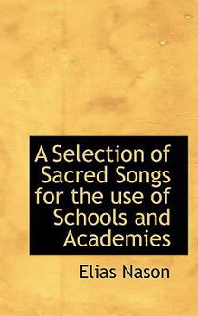 Paperback A Selection of Sacred Songs for the Use of Schools and Academies Book