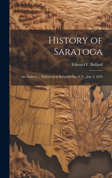 Hardcover History of Saratoga: An Address ... Delivered at Schuylerville, N.Y., July 4, 1876 Book