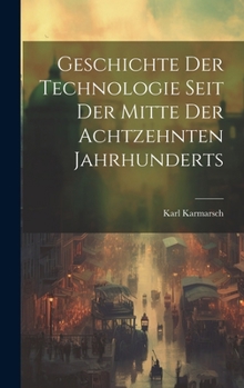 Hardcover Geschichte Der Technologie Seit Der Mitte Der Achtzehnten Jahrhunderts [German] Book