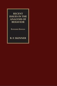 Paperback Recent Issues in the Analysis of Behavior: An Extended Edition (Official B.F. Skinner Foundation Series) (Skinner for the 21st Century) Book