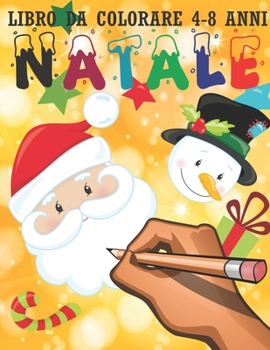 Paperback Natale: Libro da colorare per bambini 4-8 anni. Babbo natale, pupazzi di neve, alberi e tante sorprese. Regalo di Natale per b [Italian] Book