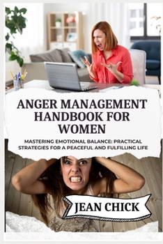 Paperback Anger Management Handbook for Women: Mastering Emotional Balance: Practical Strategies for a Peaceful and Fulfilling Life Book