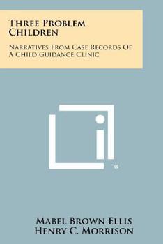 Paperback Three Problem Children: Narratives from Case Records of a Child Guidance Clinic Book