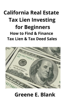 Paperback California Real Estate Tax Lien Investing for Beginners: Secrets to Find, Finance & Buying Tax Deed & Tax Lien Properties Book
