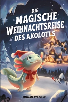 Die magische Weihnachtsreise des Axolotls (German Edition)