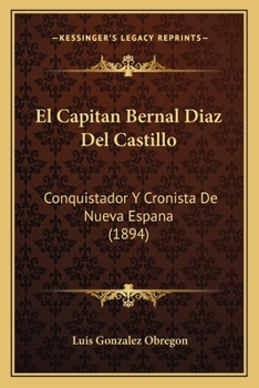 Paperback El Capitan Bernal Diaz Del Castillo: Conquistador Y Cronista De Nueva Espana (1894) [Spanish] Book