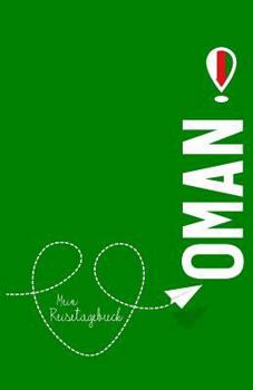Oman - Mein Reisetagebuch: Zum Selberschreiben Und Gestalten, Zum Ausf�llen Und ALS Abschiedsgeschenk
