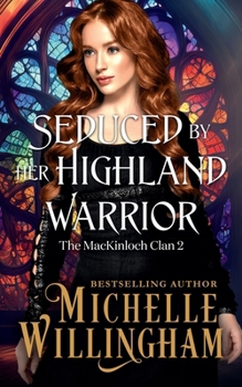 Seduced by Her Highland Warrior - Book #2 of the MacKinloch Clan