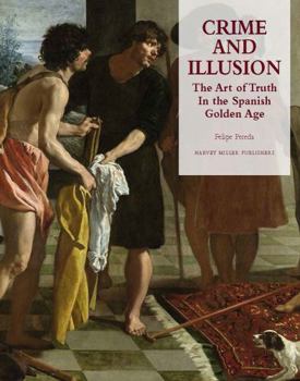 Hardcover Crime and Illusion: The Art of Truth in the Spanish Golden Age Book