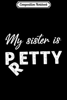 Paperback Composition Notebook: My Sister Is Pretty Petty Journal/Notebook Blank Lined Ruled 6x9 100 Pages Book