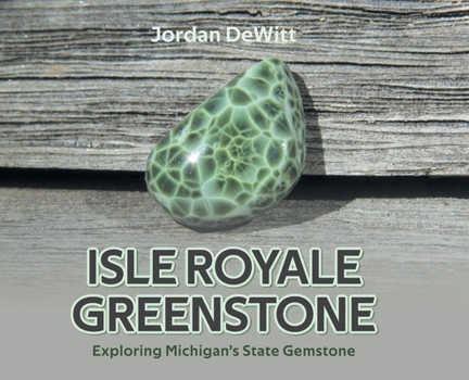 Hardcover Isle Royale Greenstone: Exploring Michigan's State Gemstone Book