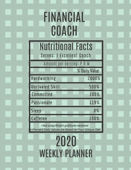 Paperback Financial Coach Nutritional Facts Weekly Planner 2020: Financial Coach Appreciation Gift Idea For Men & Women - Weekly Planner Schedule Book Agenda - Book