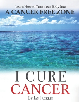 Paperback I Cure Cancer: Learn How To Turn Your Body into a Cancer Free Zone Book
