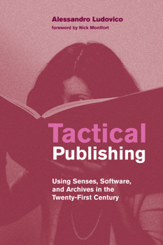 Paperback Tactical Publishing: Using Senses, Software, and Archives in the Twenty-First Century Book