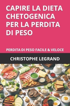 Paperback Capire La Dieta Chetogenica Per La Perdita Di Peso: Perdita Di Peso Facile & Veloce [Italian] Book