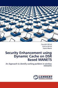 Paperback Security Enhancement Using Dynamic Cache on Dsr Based Manets Book