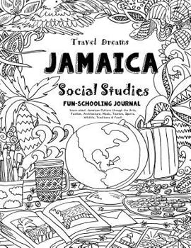 Paperback Travel Dreams Jamaica - Social Studies Fun-Schooling Journal: Learn about Jamaican Culture Through the Arts, Fashion, Architecture, Music, Tourism, Sp Book