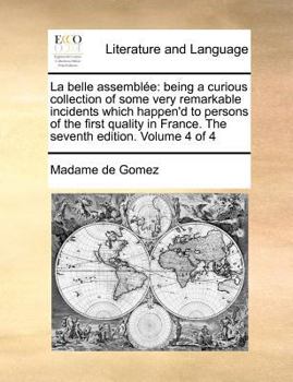 Paperback La Belle Assemblee: Being a Curious Collection of Some Very Remarkable Incidents Which Happen'd to Persons of the First Quality in France. Book