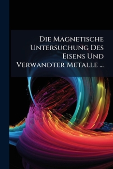 Paperback Die Magnetische Untersuchung Des Eisens Und Verwandter Metalle ... [German] Book