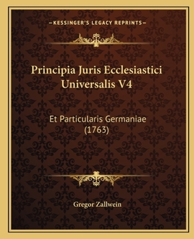 Paperback Principia Juris Ecclesiastici Universalis V4: Et Particularis Germaniae (1763) [Latin] Book