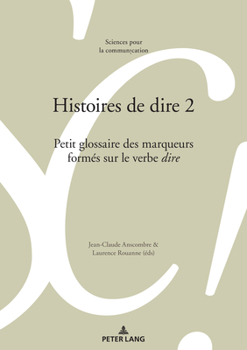 Paperback Histoires de Dire 2: Petit Glossaire Des Marqueurs Formés Sur Le Verbe «Dire» [French] Book