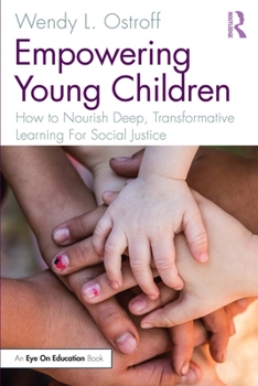 Paperback Empowering Young Children: How to Nourish Deep, Transformative Learning For Social Justice Book