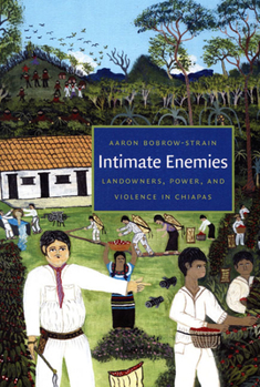Paperback Intimate Enemies: Landowners, Power, and Violence in Chiapas Book