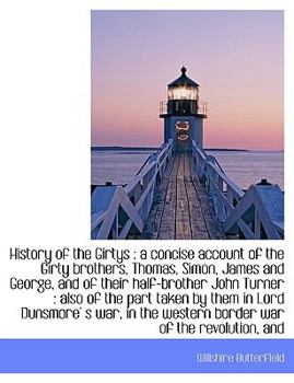 History of the Girtys : An a concise account of the Girty brothers, Thomas, Simon, James and George