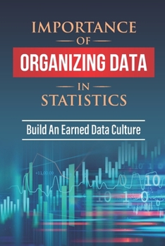 Paperback Importance Of Organizing Data In Statistics: Build An Earned Data Culture: Data-Driven Culture Book