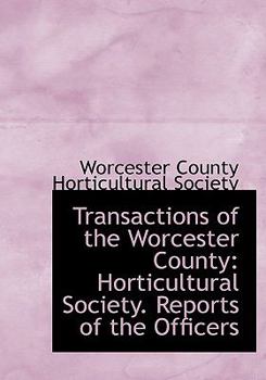 Transactions of the Worcester County: Horticultural Society. Reports of the Officers