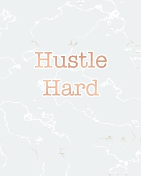 Hustle Hard: Inspirational Quote Notebook, Radiant White Marble and Rose Gold | 8 x 10, 120 Wide Ruled Pages