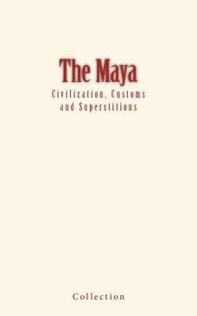 Paperback The Maya: Civilization, Customs and Superstitions Book