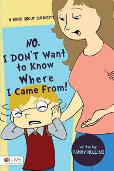 Paperback No, I Don't Want to Know Where I Came From! Book