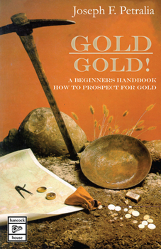 Paperback Gold! Gold!: A Beginners Handbook: How to Prospect for Gold Book