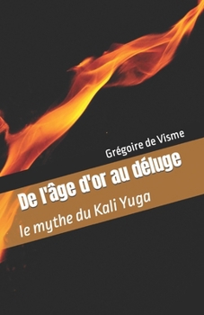 Paperback De l'Âge d'or au Déluge: le mythe du Kali Yuga [French] Book