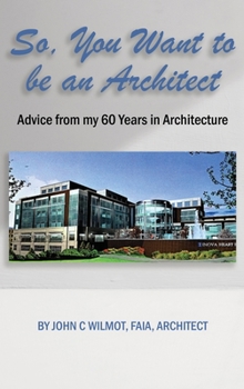 Hardcover So, You Want to be an Architect: Advice from my 60 Years in Architecture Book