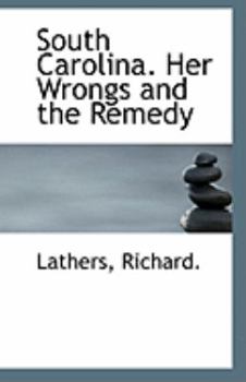 South Carolina Her Wrongs and the Remedy