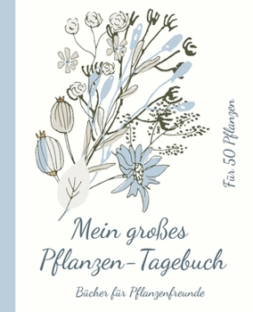 Mein großes Pflanzen-Tagebuch. Platz für Notizen zu 50 Pflanzen.: 19,05 x 23,5 cm (7,5 x 9,25 Zoll). 206 weiße Seiten. (German Edition)