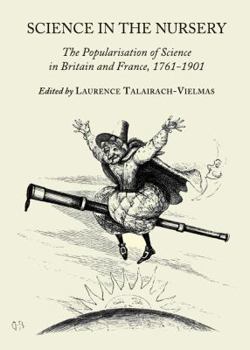 Hardcover Science in the Nursery: The Popularisation of Science in Britain and France, 1761-1901 Book