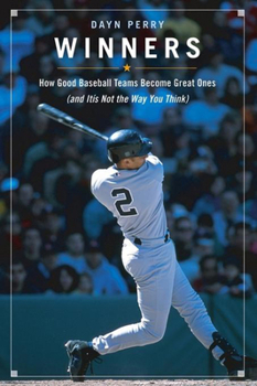 Hardcover Winners: How Good Baseball Teams Become Great Ones (and It's Not the Way You Think) Book