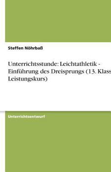 Paperback Unterrichtsstunde: Leichtathletik - Einführung des Dreisprungs (13. Klasse, Leistungskurs) [German] Book