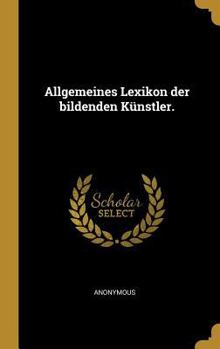 Hardcover Allgemeines Lexikon Der Bildenden K?nstler. [German] Book