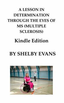 Paperback A LESSON IN DETERMINATION THROUGH THE EYES OF MS (MULTIPLE SCLEROSIS) Book